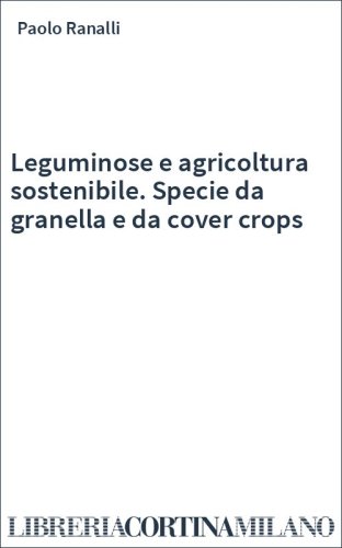 Leguminose e agricoltura sostenibile. Specie da granella e da cover crops