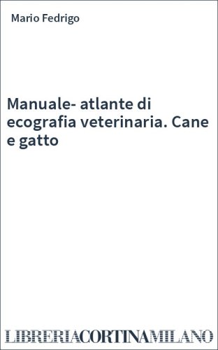 Manuale-atlante di ecografia veterinaria. Cane e gatto