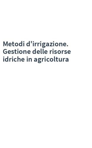 Metodi d'irrigazione. Gestione delle risorse idriche in agricoltura