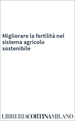 Migliorare la fertilità nel sistema agricolo sostenibile