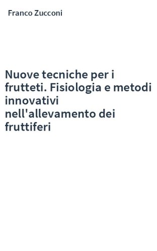 Nuove tecniche per i frutteti. Fisiologia e metodi innovativi nell'allevamento dei fruttiferi