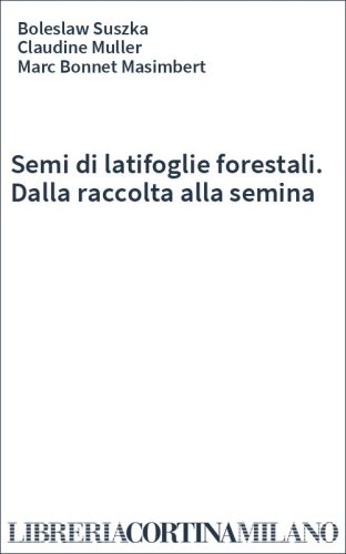 Semi di latifoglie forestali. Dalla raccolta alla semina