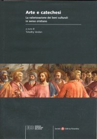 Arte e catechesi. La valorizzazione dei beni culturali in senso cristiano