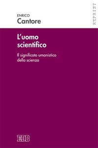 L'uomo scientifico. Il significato umanistico della scienza