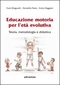 Educazione motoria per l'età evolutiva. Teoria, metodologia e didattica