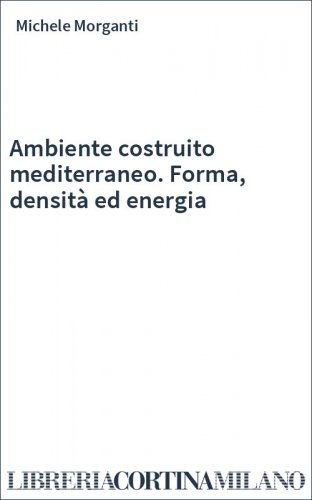 Ambiente costruito mediterraneo. Forma, densità ed energia