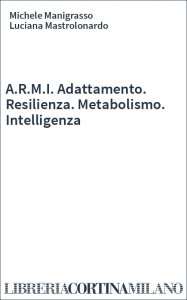 A.R.M.I. Adattamento. Resilienza. Metabolismo. Intelligenza