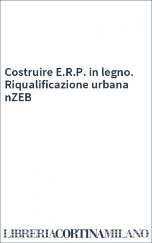 Costruire E.R.P. in legno. Riqualificazione urbana nZEB