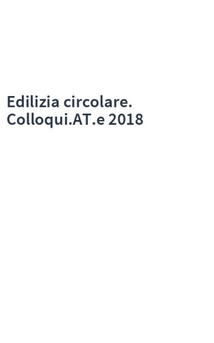 Edilizia circolare. Colloqui.AT.e 2018