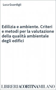 Edilizia e ambiente. Criteri e metodi per la valutazione della qualità ambientale degli edifici