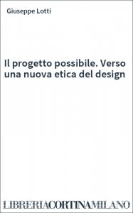 Il progetto possibile. Verso una nuova etica del design