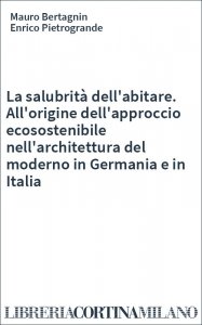 La salubrità dell'abitare. All'origine dell'approccio ecosostenibile nell'architettura del moderno in Germania e in Italia