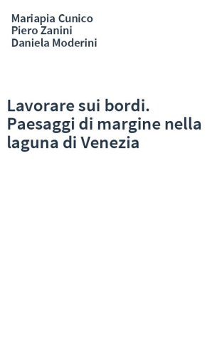Lavorare sui bordi. Paesaggi di margine nella laguna di Venezia