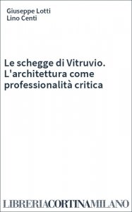 Le schegge di Vitruvio. L'architettura come professionalità critica