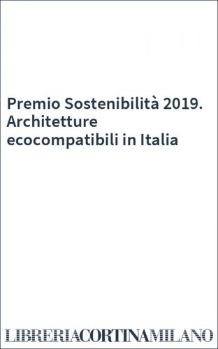 Premio Sostenibilità 2019. Architetture ecocompatibili in Italia