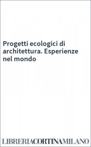 Progetti ecologici di architettura. Esperienze nel mondo
