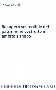 Recupero sostenibile del patrimonio costruito in ambito sismico