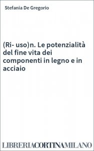 (Ri-uso)n. Le potenzialità del fine vita dei componenti in legno e in acciaio