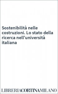 Sostenibilità nelle costruzioni. Lo stato della ricerca nell'università italiana