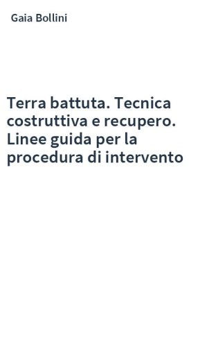 Terra battuta. Tecnica costruttiva e recupero. Linee guida per la procedura di intervento
