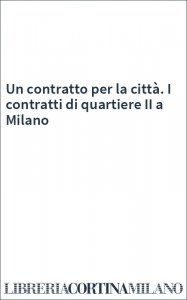 Un contratto per la città. I contratti di quartiere II a Milano
