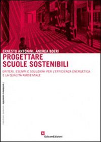 Progettare scuole sostenibili. Criteri, esempi e soluzioni per l'efficienza energetica e la qualità ambientale. Con CD-ROM