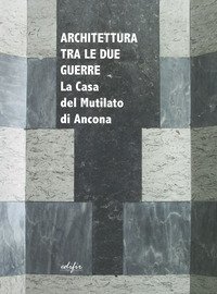 Architettura tra le due guerre. La casa del mutilato di Ancona