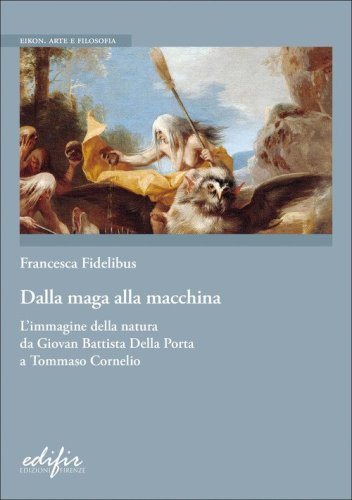 Dalla maga alla macchina. L'immagine della natura da Giovan Battista Della Porta a Tommaso Cornelio