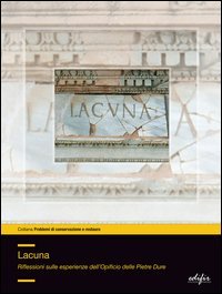 Lacuna. Riflessioni sulle esperienze dell'Opificio delle pietre dure