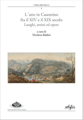 L'arte in Casentino fra il XIV e il XIX secolo. Luoghi, artisti ed opere