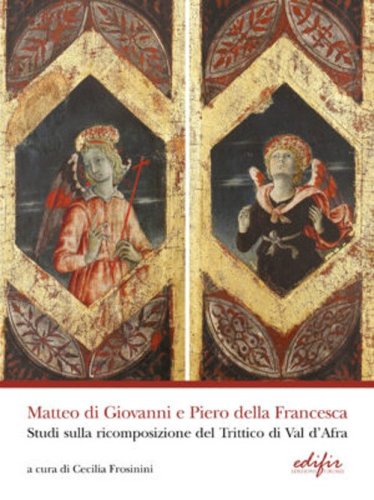 Matteo di Giovanni e Piero della Francesca. Studi sulla ricomposizione del Trittico di Val d'Africa