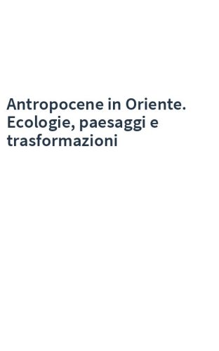 Antropocene in Oriente. Ecologie, paesaggi e trasformazioni
