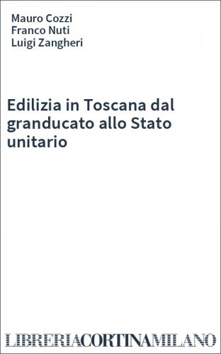 Edilizia in Toscana dal granducato allo Stato unitario