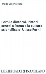Forni e dintorni. Pittori senesi a Roma e la cultura scientifica di Ulisse Forni