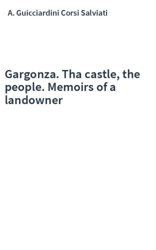 Gargonza. Tha castle, the people. Memoirs of a landowner