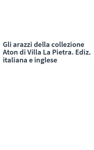 Gli arazzi della collezione Aton di Villa La Pietra. Ediz. italiana e inglese