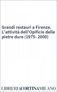 Grandi restauri a Firenze. L'attività dell'Opificio delle pietre dure (1975-2000)