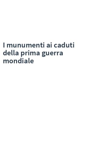 I munumenti ai caduti della prima guerra mondiale