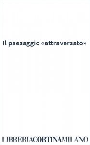 Il paesaggio «attraversato»