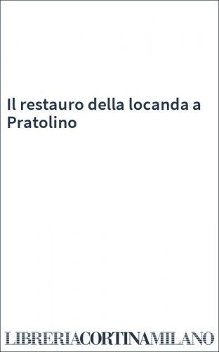 Il restauro della locanda a Pratolino