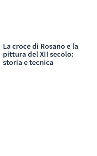 La croce di Rosano e la pittura del XII secolo: storia e tecnica