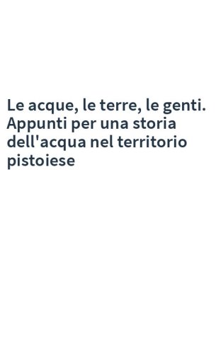 Le acque, le terre, le genti. Appunti per una storia dell'acqua nel territorio pistoiese