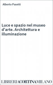 Luce e spazio nel museo d'arte. Architettura e illuminazione