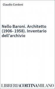 Nello Baroni. Architetto (1906-1958). Inventario dell'archivio