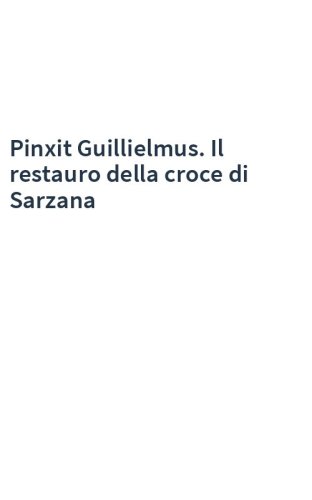Pinxit Guillielmus. Il restauro della croce di Sarzana