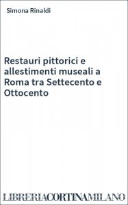Restauri pittorici e allestimenti museali a Roma tra Settecento e Ottocento