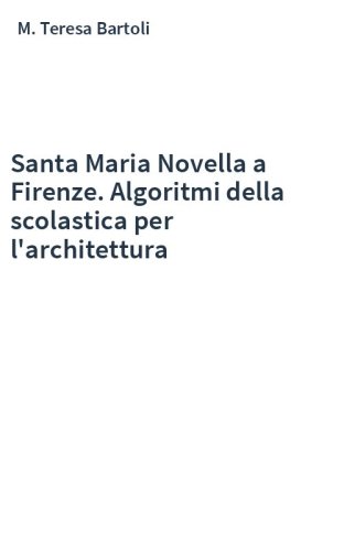 Santa Maria Novella a Firenze. Algoritmi della scolastica per l'architettura
