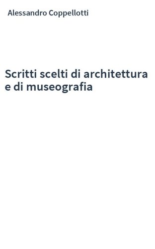 Scritti scelti di architettura e di museografia