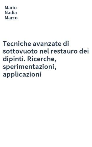 Tecniche avanzate di sottovuoto nel restauro dei dipinti. Ricerche, sperimentazioni, applicazioni