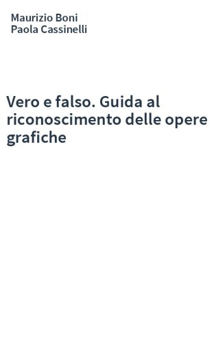 Vero e falso. Guida al riconoscimento delle opere grafiche